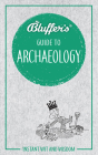 Bluffer's Guide to Archaeology: Instant Wit and Wisdom (Bluffer's Guides) Cover Image