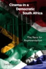 Cinema in a Democratic South Africa: The Race for Representation (New Directions in National Cinemas) By Lucia Saks Cover Image