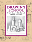Drawing School: Fundamentals for the Beginner: A comprehensive drawing course (The Complete Book of ...) Cover Image