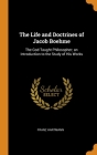 The Life and Doctrines of Jacob Boehme: The God-Taught Philosopher; an Introduction to the Study of His Works Cover Image