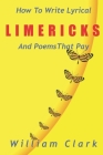 How to Write Lyrical Limericks & Poems That Pay By William Clark Cover Image