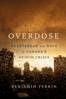 Overdose: Heartbreak and Hope in Canada's Opioid Crisis By Benjamin Perrin Cover Image