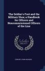 The Soldier's Foot and the Military Shoe; A Handbook for Officers and Noncommissioned Officers of the Line Cover Image