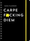 2023 Carpe F*cking Diem Planner: August 2022-December 2023 (Calendars & Gifts to Swear By) Cover Image