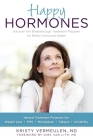 Happy Hormones: The Natural Treatment Programs for Weight Loss, PMS, Menopause, Fatigue, Irritability, Osteoporosis, Stress, Anxiety, Thyroid Imbalances and More By Kristy Vermeulen, Dirk Van Lith, M.D. (Foreword by) Cover Image