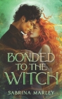 Bonded To The Witch: A Magical Mystery: Fated Mates Romance By Sabrina Marley Cover Image