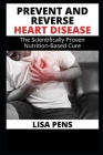Prevent and RЕvЕrЅЕ Heart Disease: The Scientifically Proven Nutrition-Based Curе, Prevent And Reverse Heart Disease Wit By Lisa Pens Cover Image