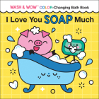 I Love You Soap Much: Wash & Wow Color-Changing Bath Book (Punderland) By Rose Rossner, Clémentine Derodit Cover Image