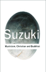 Mysticism: Christian and Buddhist (Routledge Classics) By Daisetz Teitaro Suzuki Cover Image