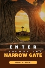 Enter Through The Narrow Gate By Danny Clifford Cover Image