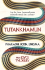 TUTANKHAMUN: Lost for three thousand years, misunderstood for a century By Joyce Tyldesley Cover Image