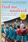 Find Me Unafraid: Love, Loss, and Hope in an African Slum Cover Image