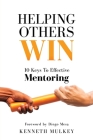 Helping Others Win: 10 Keys To Effective Mentoring By Kenneth Mulkey, Diego Mesa (Foreword by) Cover Image