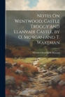 Notes On Wentwood, Castle Troggy and Llanvair Castle, by O. Morgan and T. Wakeman Cover Image