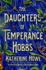 The Daughters of Temperance Hobbs: A Novel By Katherine Howe Cover Image