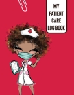 My Patient Care Log Book: Nurse Appreciation Day Change of Shift Hospital RN's Long Term Care Cover Image