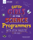 Gutsy Girls Go for Science: Programmers: With STEM Projects for Kids By Karen Bush Gibson, Hui Li (Illustrator) Cover Image