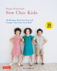 Happy Homemade: Sew Chic Kids: 20 Designs That Are Fun and Unique - Just Like Your Kid! [With 20 Patterns] By Ruriko Yamada Cover Image