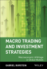 Macro Trading and Investment Strategies: Macroeconomic Arbitrage in Global Markets (Wiley Trading #3) By Gabriel Burstein Cover Image