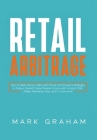 Retail Arbitrage: How to Make Money Online with Proven and Powerful Strategies in Today's Market! Create Passive Income with Amazon FBA, Cover Image