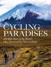 Cycling Paradises: 100 Bike Tours of the World's Most Breathtaking Places to Pedal By Claude Droussent Cover Image