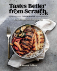 Tastes Better from Scratch Cookbook: Easy Recipes for Everyday Life By Lauren Allen Cover Image