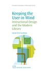 Keeping the User in Mind: Instructional Design and the Modern Library (Chandos Information Professional) Cover Image