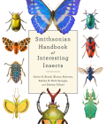 Smithsonian Handbook of Interesting Insects By Gavin Broad, Blanca Huertas, Ashley Kirk-Spriggs, Dmitry Telnov Cover Image