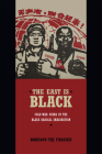 The East Is Black: Cold War China in the Black Radical Imagination By Robeson Taj Frazier Cover Image