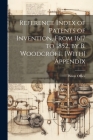 Reference Index of Patents of Invention, From 1617 to 1852, by B. Woodcroft. [With] Appendix Cover Image