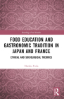 Food Education and Gastronomic Tradition in Japan and France: Ethical and Sociological Theories Cover Image