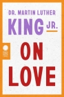 Dr. Martin Luther King Jr. on Love Cover Image