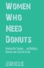 Women Who Need Donuts: Honoring Our Cravings . . . and Building a Business and a Life out of Love. Cover Image