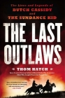 The Last Outlaws: The Lives and Legends of Butch Cassidy and the Sundance Kid By Thom Hatch Cover Image