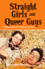 Straight Girls and Queer Guys: The Hetero Media Gaze in Film and Television By Christopher Pullen Cover Image