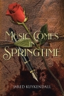 Music Comes in Springtime By Jared Kuykendall Cover Image