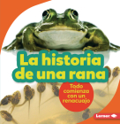 La Historia de Una Rana (the Story of a Frog): Todo Comienza Con Un Renacuajo (It Starts with a Tadpole) By Shannon Zemlicka Cover Image