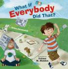 What If Everybody Did That? (What If Everybody? #1) By Ellen Javernick, Colleen Madden (Illustrator) Cover Image