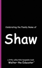 Celebrating the Family Name of Shaw By Walter the Educator Cover Image