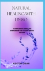 Natural Healing with Dmso: A Comprehensive Manual For Comprehending And Utilizing Dimethyl Sulfoxide Cover Image