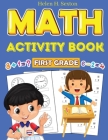 First Grade Math Activity Book: Addition, Subtraction, Identifying Numbers, Skip Counting, Time, and More Cover Image