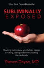 Subliminally Exposed: Shocking Truths about Your Hidden Desires in Mating, Dating and Communicating. Use Cautiously. By Steven Dayan Cover Image