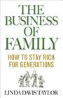 The Business of Family: How to Stay Rich for Generations Cover Image