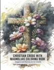 Christian Cross with Magnolias Coloring Book: Elegant and Serene Art for Adults By Horace Joseph Cover Image
