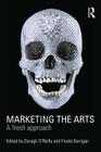 Marketing the Arts: A Fresh Approach By Finola Kerrigan (Editor) Cover Image