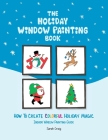 The Holiday Window Painting Book: How to Create Colorful Holiday Magic By Sarah Craig Cover Image