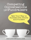 Compelling Conversations for Fundraisers: Talk Your Way to Success with Donors and Funders By Janet Levine, Laurie A. Selik Cover Image