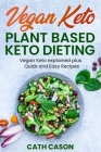 Vegan Keto - Plant Based Keto Dieting: Vegan Keto explained plus Quick and Easy Recipes By Cath Cason Cover Image