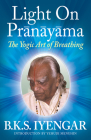 Light on Prãnãyãma: The Yogic Art of Breathing By B. K. S. Iyengar, Yehudi Menuhin (Introduction by) Cover Image
