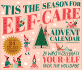 'Tis the Season for Elf-Care Advent Calendar: 24 Ways to Celebrate Your-Elf Over the Holidays By Workman Calendars, Sabrina Moyle, Eunice Moyle Cover Image